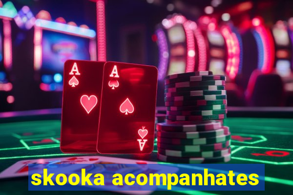 skooka acompanhates